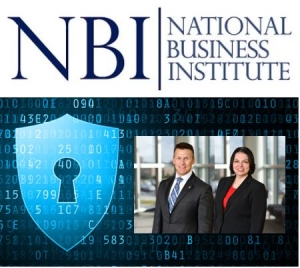 Eric and Teresa present a myriad of Privacy Law topics for the National Business Institute&#039;s &quot;Privacy Law - Privacy, Data Security and Cybersecurity:  Getting the Basics Down&quot; seminar