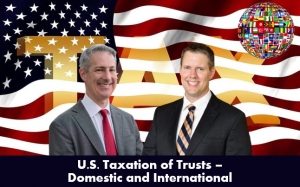 Gary and Brian present on the U.S. tax impact of creating, funding, and operating both U.S. and foreign trusts, in their seminar &quot;U.S. Taxation of Trusts Domestic and International&quot; via Live National Webinar