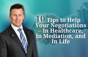 Eric provides practical tips for successful negotiations in healthcare, mediation, and personal relations, in his seminar: &quot;10 Tips to Help Your Negotiations –  In Healthcare, In Mediation, and In Life&quot; via Live National Webinar.