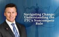Eric discusses the FTC's ban on non-compete agreements and it's impact on workers, businesses, and innovation, in his seminar: "Navigating Change:  Understanding the FTC's Noncompete Rule" via Live National Webinar