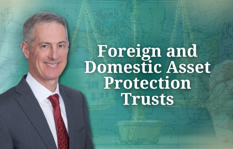 Gary explores asset protection trusts, their tax implications, and how to implement effective strategies, in his seminar: &quot;Foreign and Domestic Asset Protection Trusts&quot; via Live National Webinar