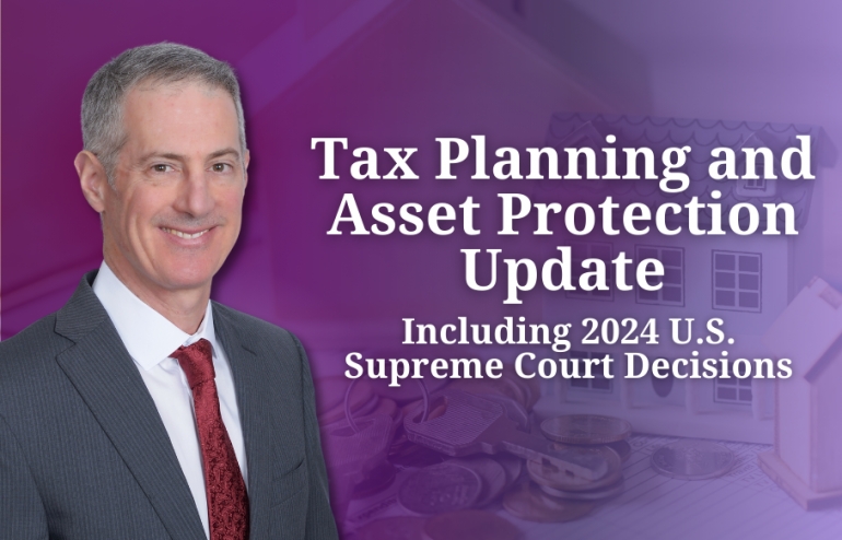 Gary covers LLCs, trust cases, SCOTUS tax rulings, exposures, and strategies to limit IRS power, in his seminar: &quot;Tax Planning and Asset Protection Update (including 2024 U.S. Supreme Court Decisions)&quot; via Live National Webinar