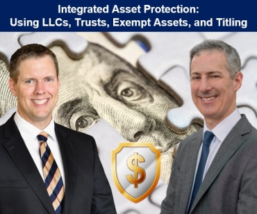 Gary and Brian explain how to fortify protective structures by integrating protections available in their latest seminar, &quot;Integrated Asset Protection: Using LLCs, Trusts, Exempt Assets, and Titling&quot; via Live National Webinar