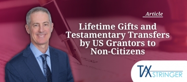 Lifetime Gifts and Testamentary Transfers by US Grantors to Non-Citizens