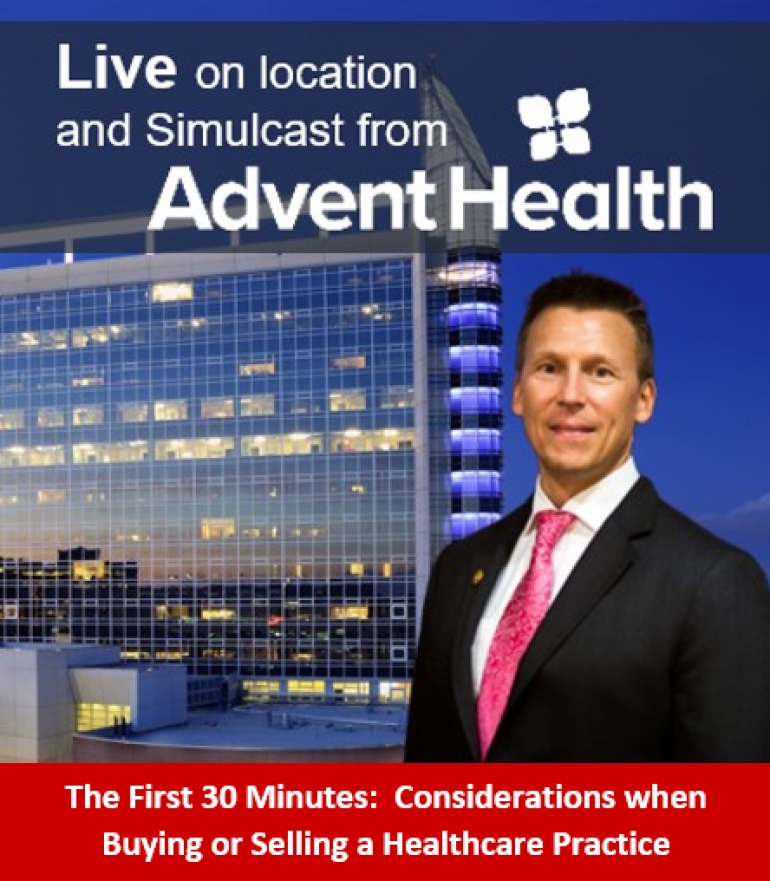 Eric&#039;s Medical &amp; Health Law series, &quot;The First 30 Minutes&quot; continues...  This month&#039;s feature topic &quot;Considerations when Buying or Selling a Healthcare Practice&quot; presented Live from AdventHealth Orlando and simulcast online.