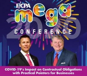 Eric and Skip explore legal defenses for enforcing (or defend against) contractual obligations during a pandemic in their seminar &quot;COVID-19’s Impact on Contractual Obligations with Practical Pointers for Businesses&quot; for the FICPA&#039;s Mega Conference