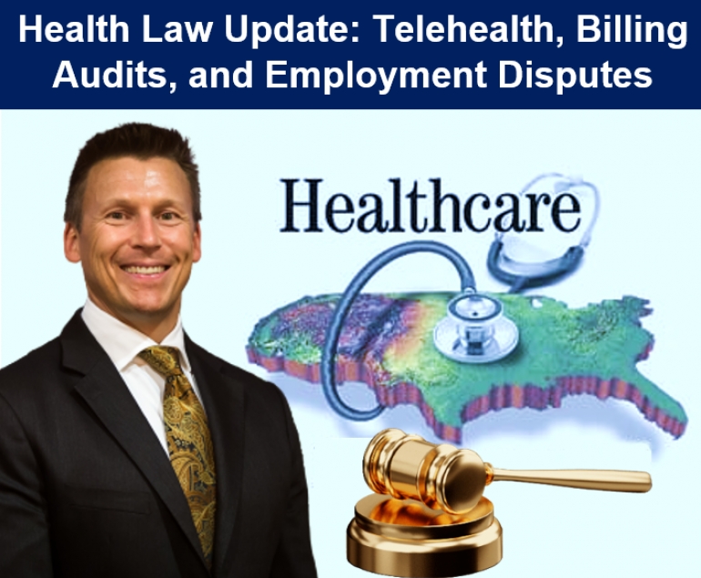 Eric discusses the issues most frequently encountered in 2021 in our healthcare practice in his seminar, &quot;Health Law Update: Telehealth, Billing Audits, and Employment Disputes&quot; via Live National Webinar