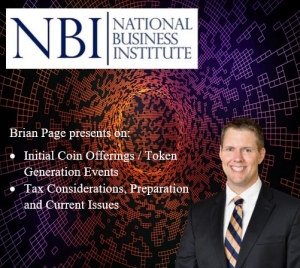 Brian presents two of his newest seminars &quot;Initial Coin Offerings / Token Generation Events&quot; and &quot;Tax Considerations, Preparation and Current Issues&quot; for the National Business Institute