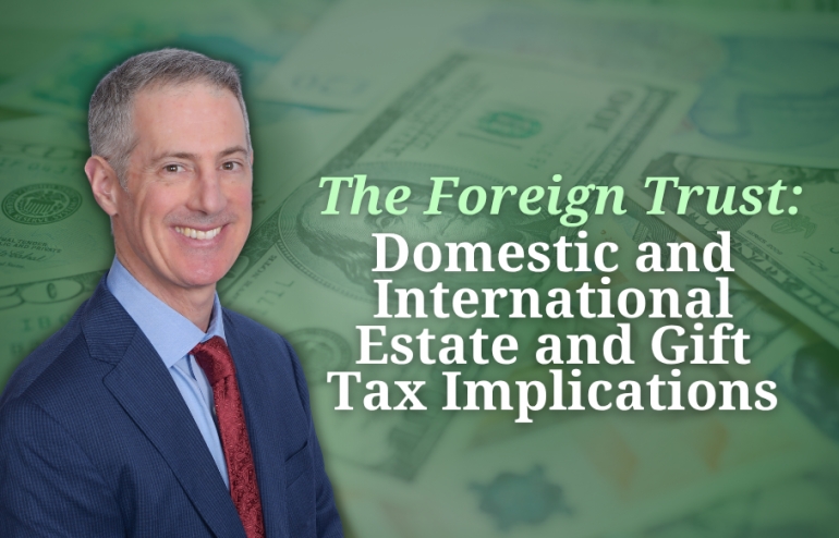 Gary presents on foreign trusts for tax planning, compliance, and creditor protection, in his seminar, &quot;The Foreign Trust: Domestic and International Estate and Gift Tax Implications&quot; via Live National Webinar