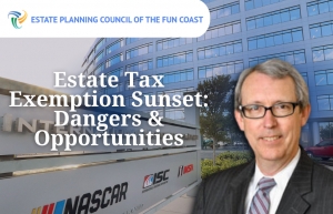 Thom presents for the Estate Planning Council on Estate Tax Exemption Sunset: risks, opportunities, planning techniques, legislative changes, in his seminar: &quot;Estate Tax Exemption Sunset: Dangers &amp; Opportunities&quot; at ONE DAYTONA